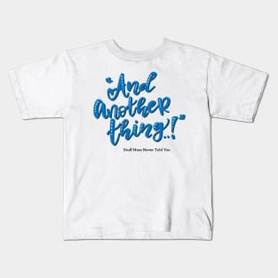 And Another Thing... Kids T-Shirt